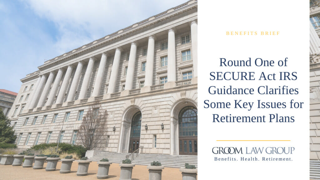 Round One Of SECURE Act IRS Guidance Clarifies Some Key Issues For ...