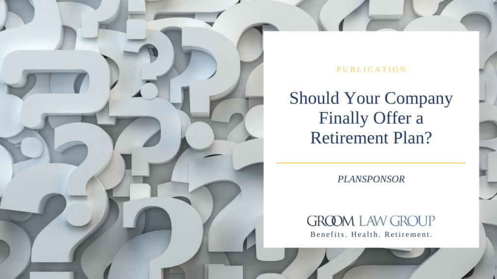 should-your-company-finally-offer-a-retirement-plan-groom-law-group