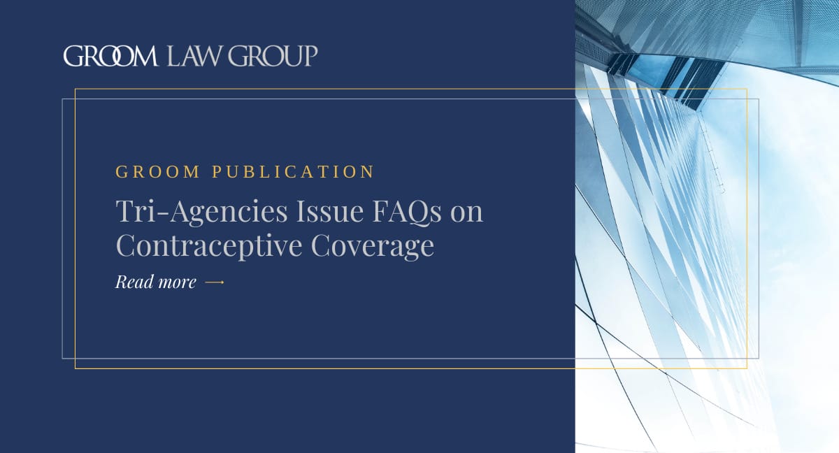 Tri-Agencies Issue FAQs on Contraceptive Coverage | Groom Law Group