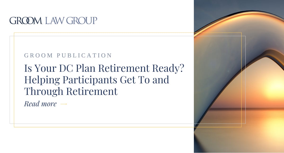 Is Your DC Plan Retirement Ready? | Groom Law Group